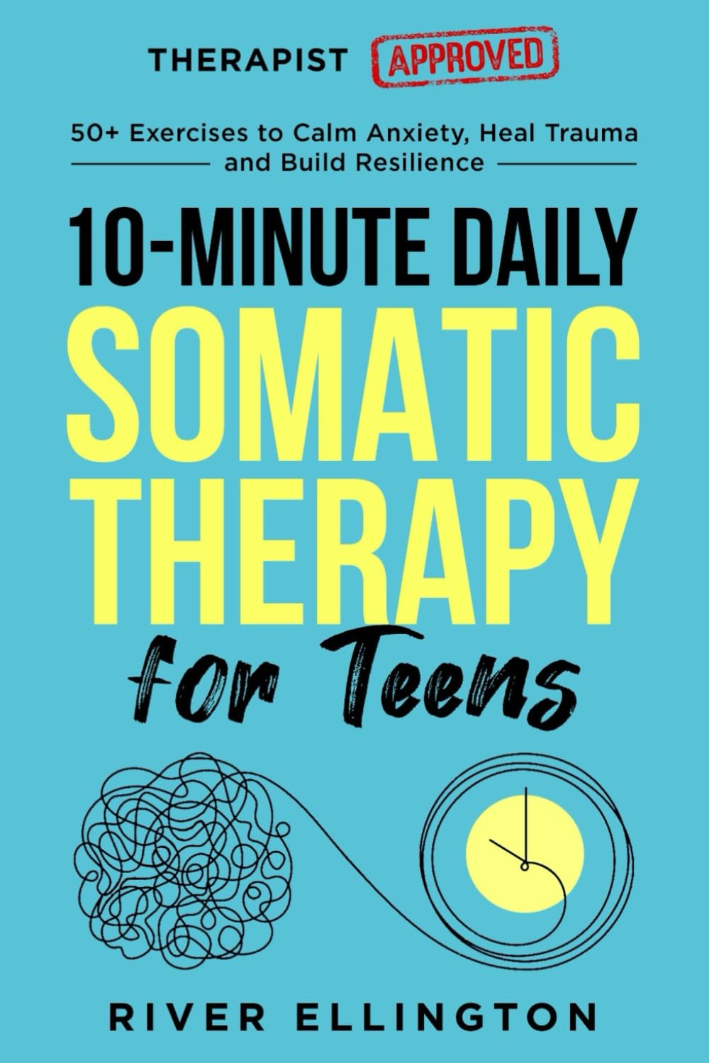10-Minute Daily Somatic Therapy for Teens: 50+ Exercises to Calm Anxiety, Heal T