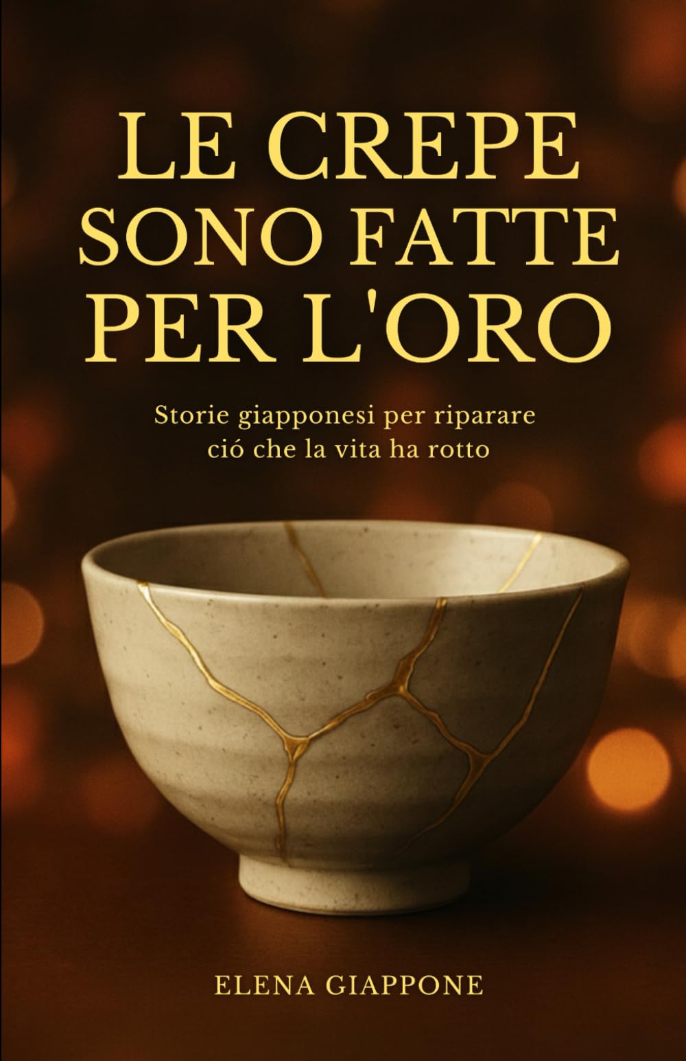 LE CREPE SONO FATTE PER L'ORO: Storie giapponesi per riparare ció che la vita ha