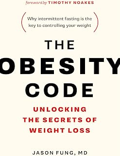 The Obesity Code: Unlocking the Secrets of Weight Loss (Why Intermittent Fasting Is the Key to Controlling Your Weight)