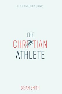 The Christian Athlete: Glorifying God in Sports | Christian Sports Discipleship | Christian Leadership for Athletes