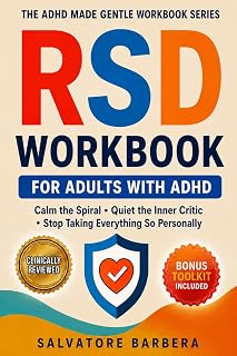 The RSD Workbook for Adults with ADHD: Proven CBT, DBT, and ACT Tools to Calm Rejection Sensitivity, Interrupt the Spiral, and Finally Feel Safe in ... (The ADHD Made Gentle Workbook Series)