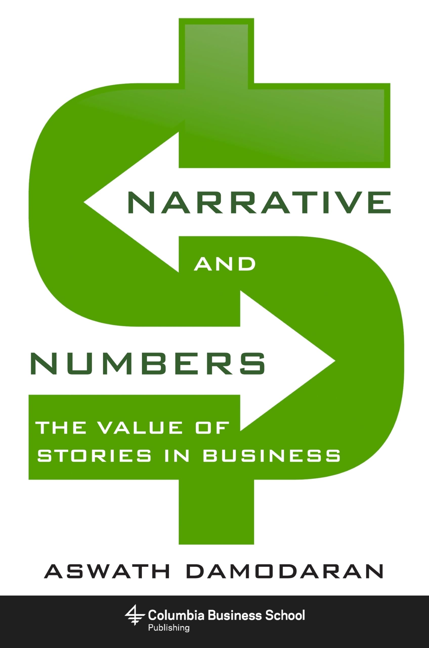 Narrative and Numbers: The Value of Stories in Business (Columbia Business Schoo