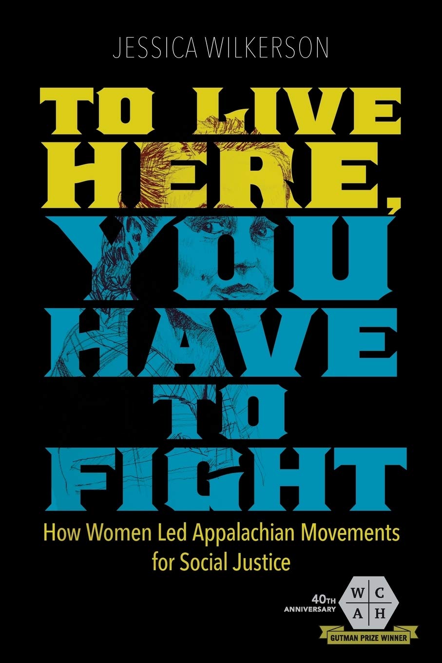 To Live Here, You Have to Fight: How Women Led Appalachian Movements for Social 