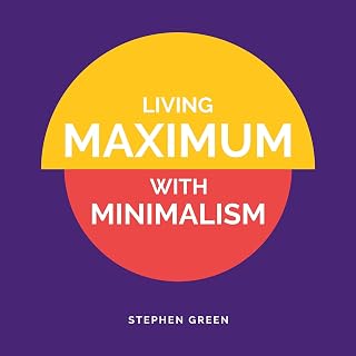 Living Maximum with Minimalism: Simplify Your Life, Declutter Your Home, and Attract More Joy
