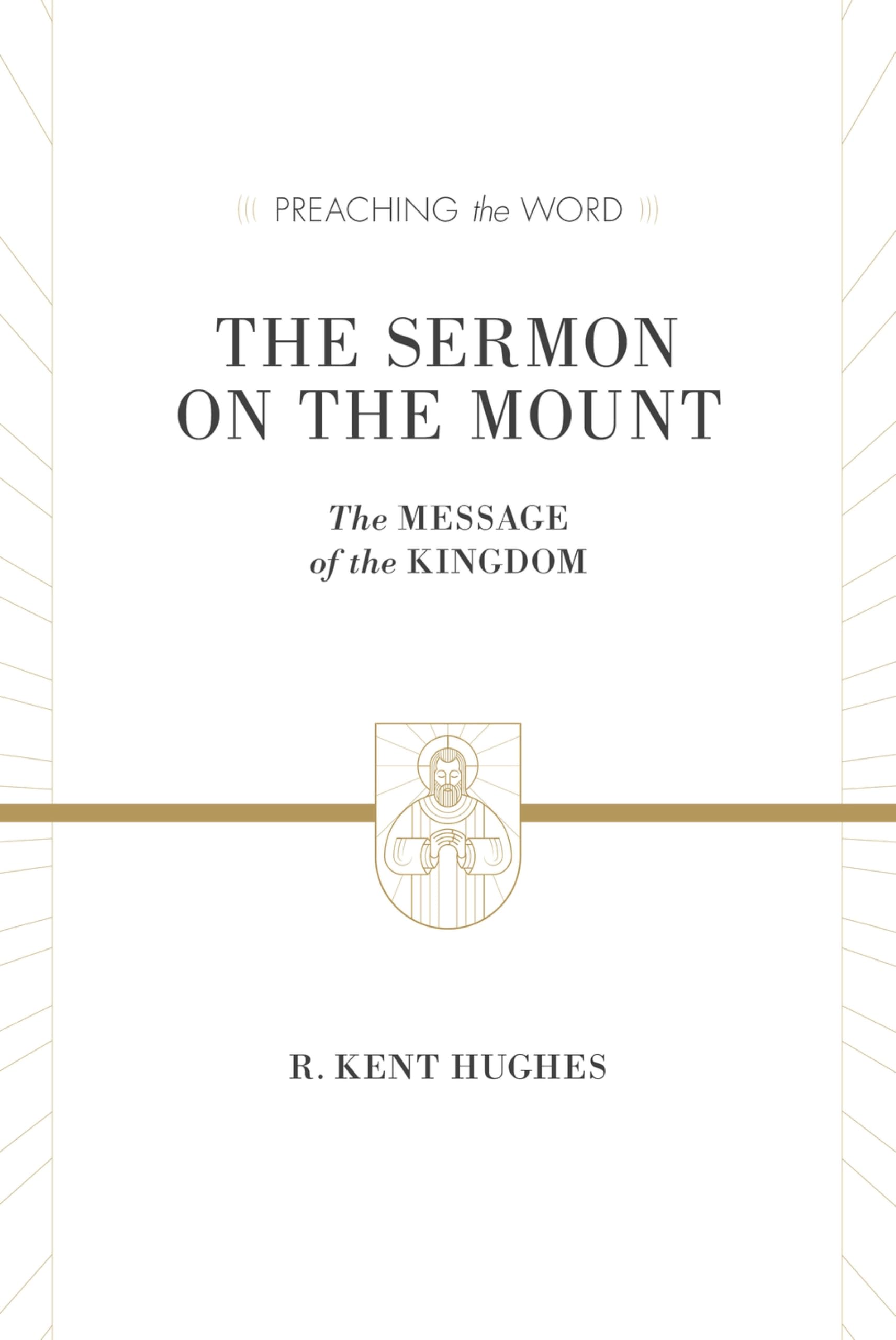 The Sermon on the Mount: The Message of the Kingdom (Preaching the Word)