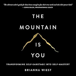 The Mountain Is You: Transforming Self-Sabotage into Self-Mastery