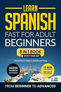 Learn Spanish Fast for Adult Beginners: 8-in-1 Workbook: From Beginner to Advanced: 15-Minute Daily Lessons and Exercises, Short Stories, Plus a Rich Vocabulary Collection (Easy Spanish, Band 4)