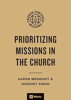 Prioritizing Missions in the Church (9Marks Church-Centered Missions)