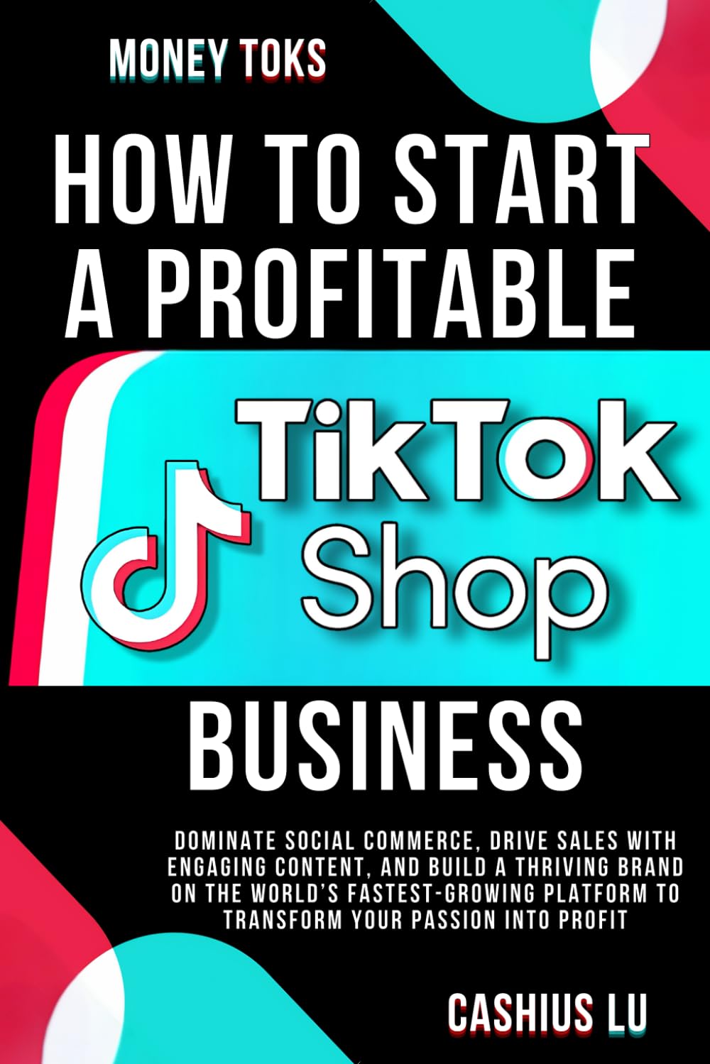 MONEY TOKS How to Start a Profitable TikTok Shop Business: Dominate Social Comme