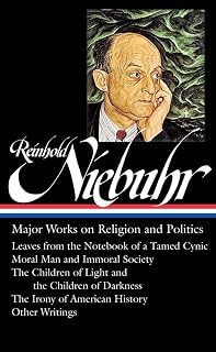 Reinhold Niebuhr: Major Works on Religion and Politics (LOA #263): Leaves from the Notebook of a Tamed Cynic / Moral Man and Immoral Society / The ... History (Library of America (Hardcover))