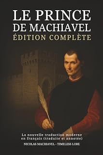 Le Prince de Machiavel – Édition complète : La nouvelle traduction moderne en français (traduite et annotée)