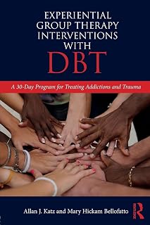 Experiential Group Therapy Interventions with DBT: A 30-Day Program for Treating Addictions and Trauma