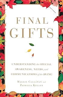 Final Gifts: Understanding the Special Awareness, Needs, and Communications of the Dying