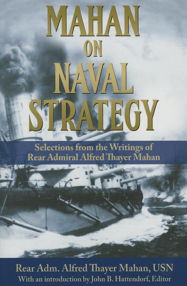 Mahan on Naval Strategy: Selections from the Writings of Rear Admiral Alfred Tha