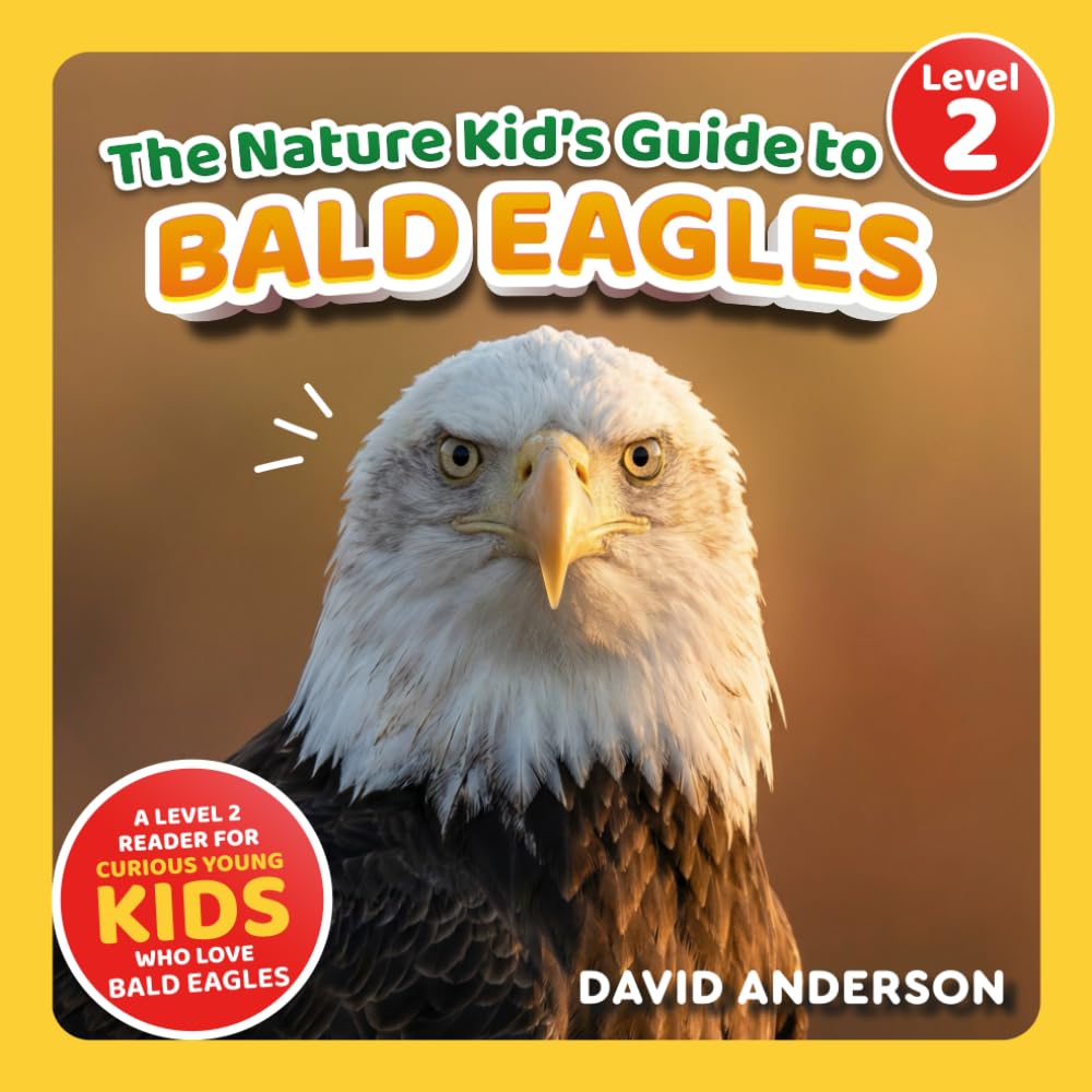 The Nature Kid's Guide to Bald Eagles: A Level 2 Reader for Curious Young Kids W