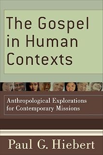 The Gospel in Human Contexts: Anthropological Explorations for Contemporary Missions