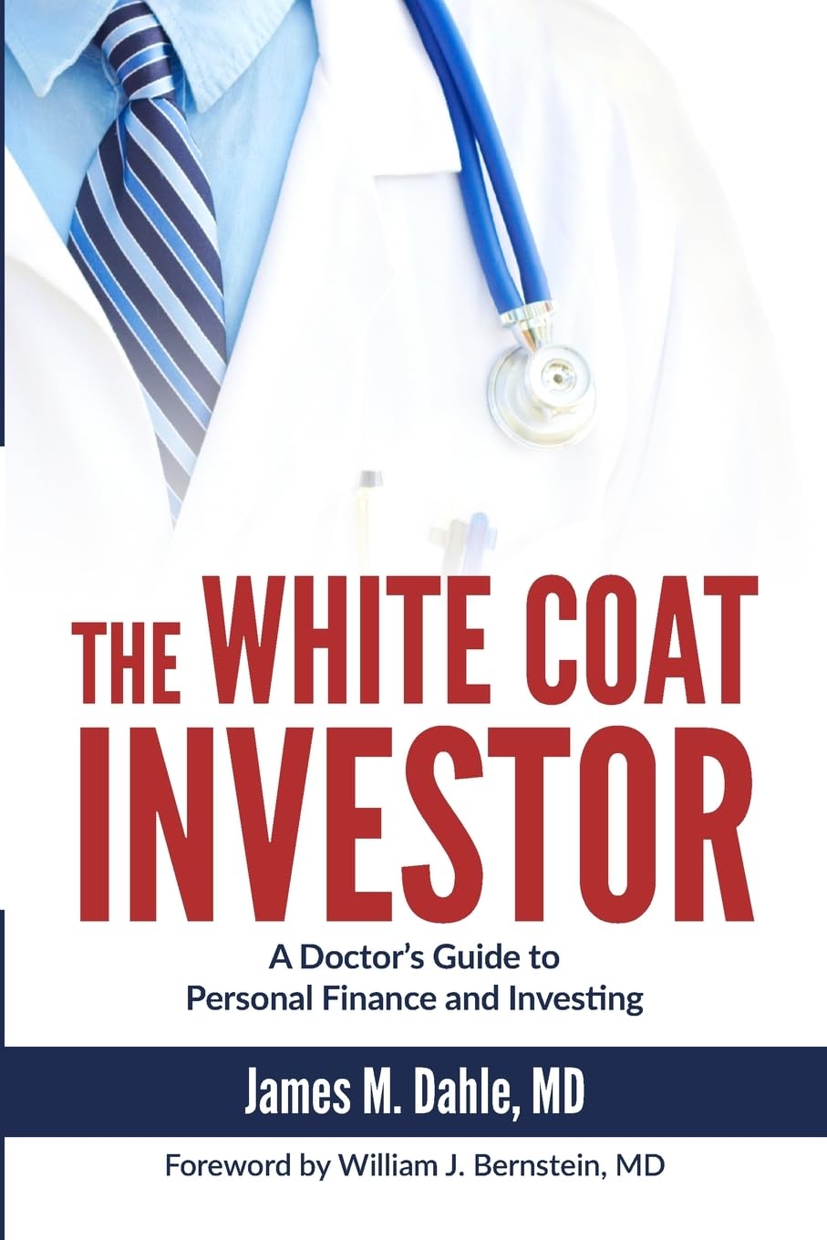 The White Coat Investor: A Doctor's Guide to Personal Finance and Investing (The