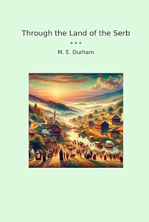 Through the Land of the Serb (Classic Books)