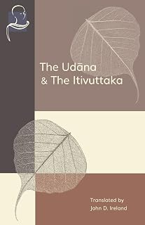 The Udana & The Itivuttaka: Inspired Utterances of the Buddha & The Buddha's Sayings