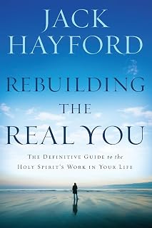 Rebuilding the Real You: The Definitive Guide to the Holy Spirit's Work in Your Life