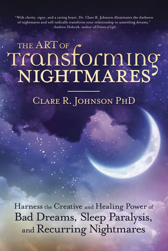 The Art of Transforming Nightmares: Harness the Creative and Healing Power of Ba