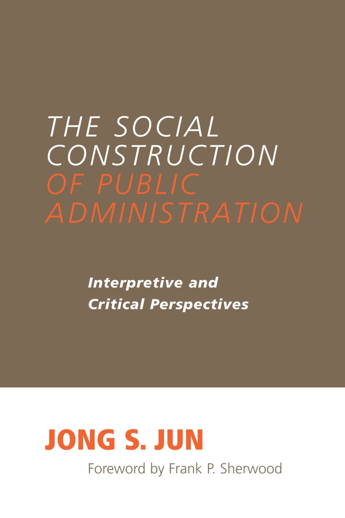 The Social Construction of Public Administration: Interpretive and Critical Pers