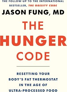 The Hunger Code: Resetting Your Body's Fat Thermostat in the Age of Ultra-Processed Food (Dr. Jason Fung Code Book 6)
