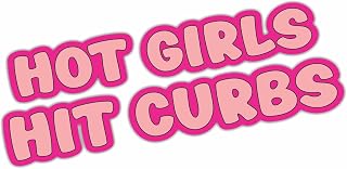 Hot Girls Hit Curbs Funny Bumper Sticker Vinyl Decal Waterproof - Lady Driver Joke Prank Car Sticker Truck Window