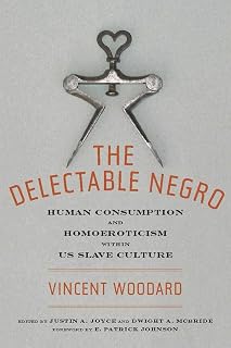The Delectable Negro: Human Consumption and Homoeroticism Within U.S Slave Culture