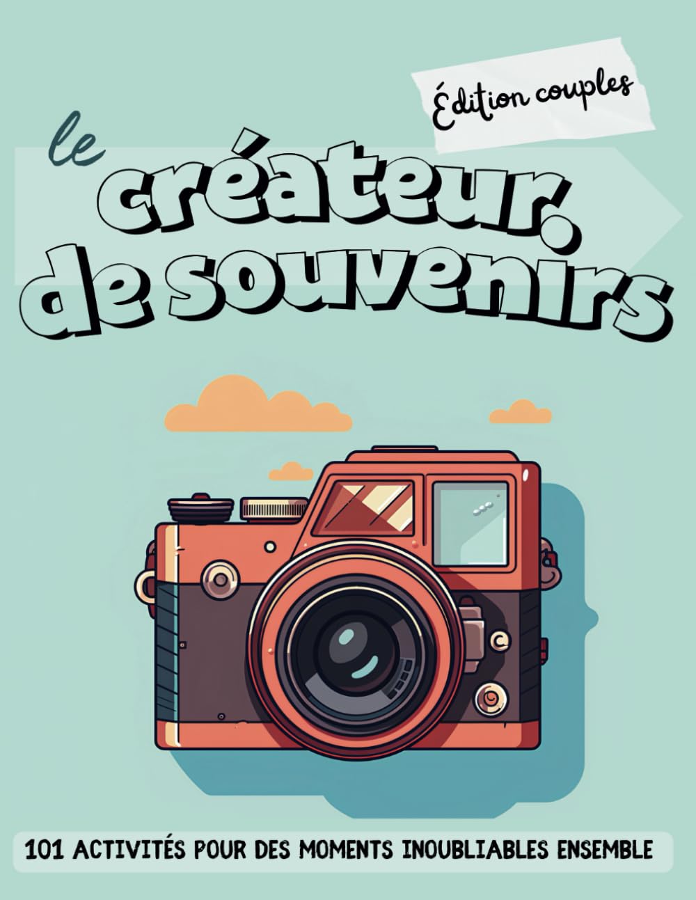 Le créateur de souvenirs - Édition couples: 101 activités pour des moments inoub