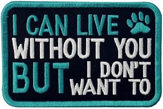 Helper Dog I Can Live Without You But I Don't Want To Patch Vest/Harnesses Applique Embroidered Fastener Hook & Loop Emblem