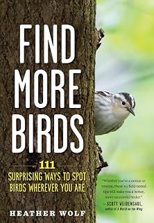 Find More Birds: 111 Surprising Ways to Spot Birds Wherever You Are