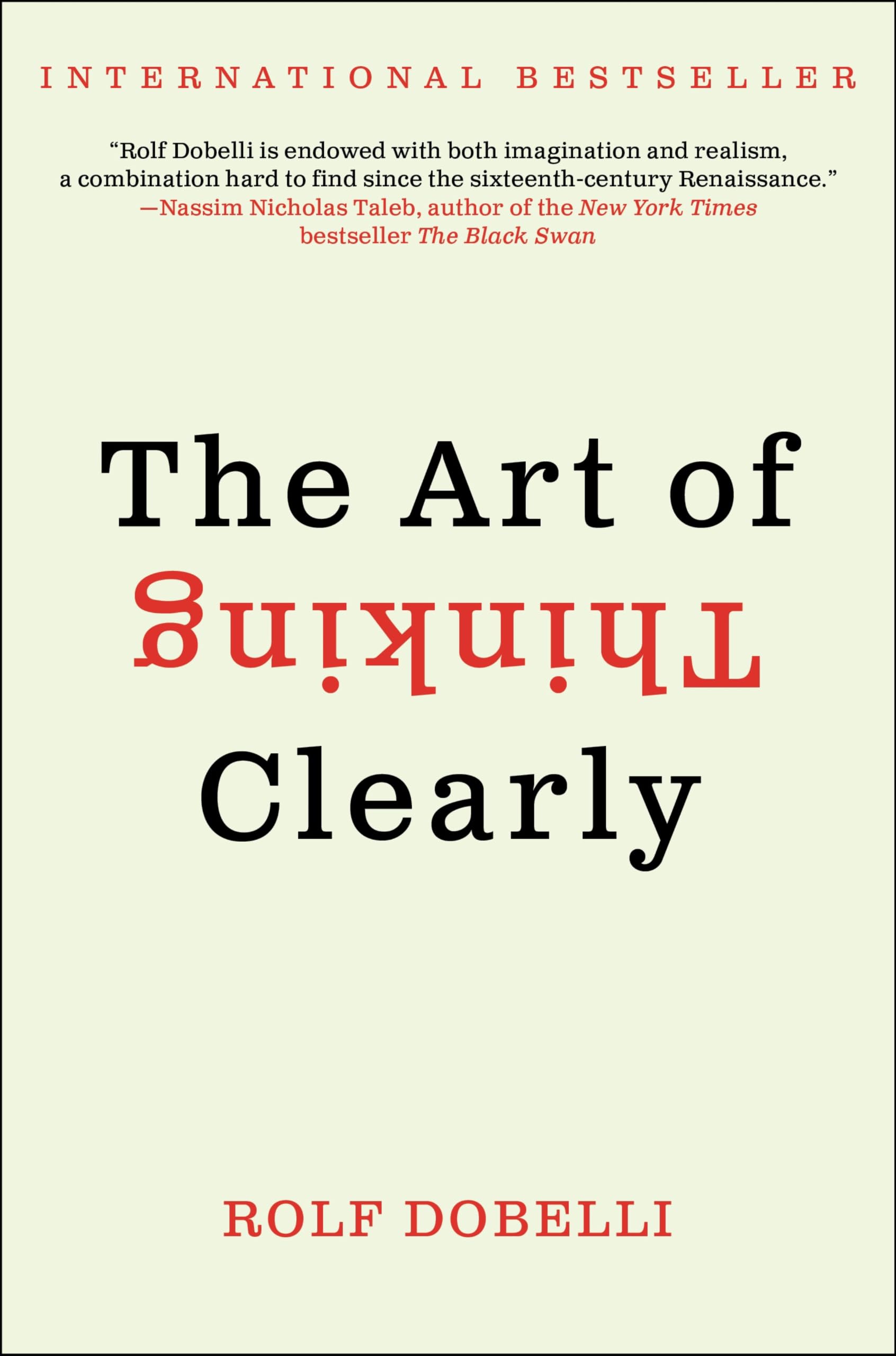 The Art of Thinking Clearly: The International Bestseller That Improves Decision