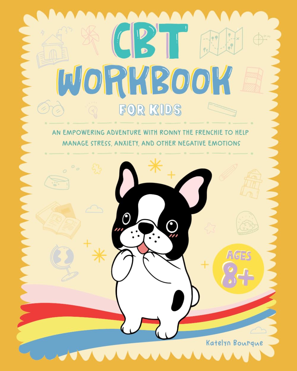 CBT Workbook for Kids: An Empowering Adventure with Ronny the Frenchie to Help M