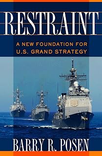 Restraint: A New Foundation for U.S. Grand Strategy (Cornell Studies in Security Affairs)