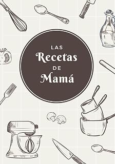 Las Recetas de Mamá: Cuaderno de Recetas para Apuntar Todas las Recetas Familiares | Espacio para 100 Recetas | Formato B5 (Spanish Edition)