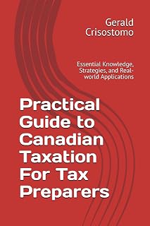 Practical Guide to Canadian Taxation For Tax Preparers: Essential Knowledge, Strategies, and Real-world Applications