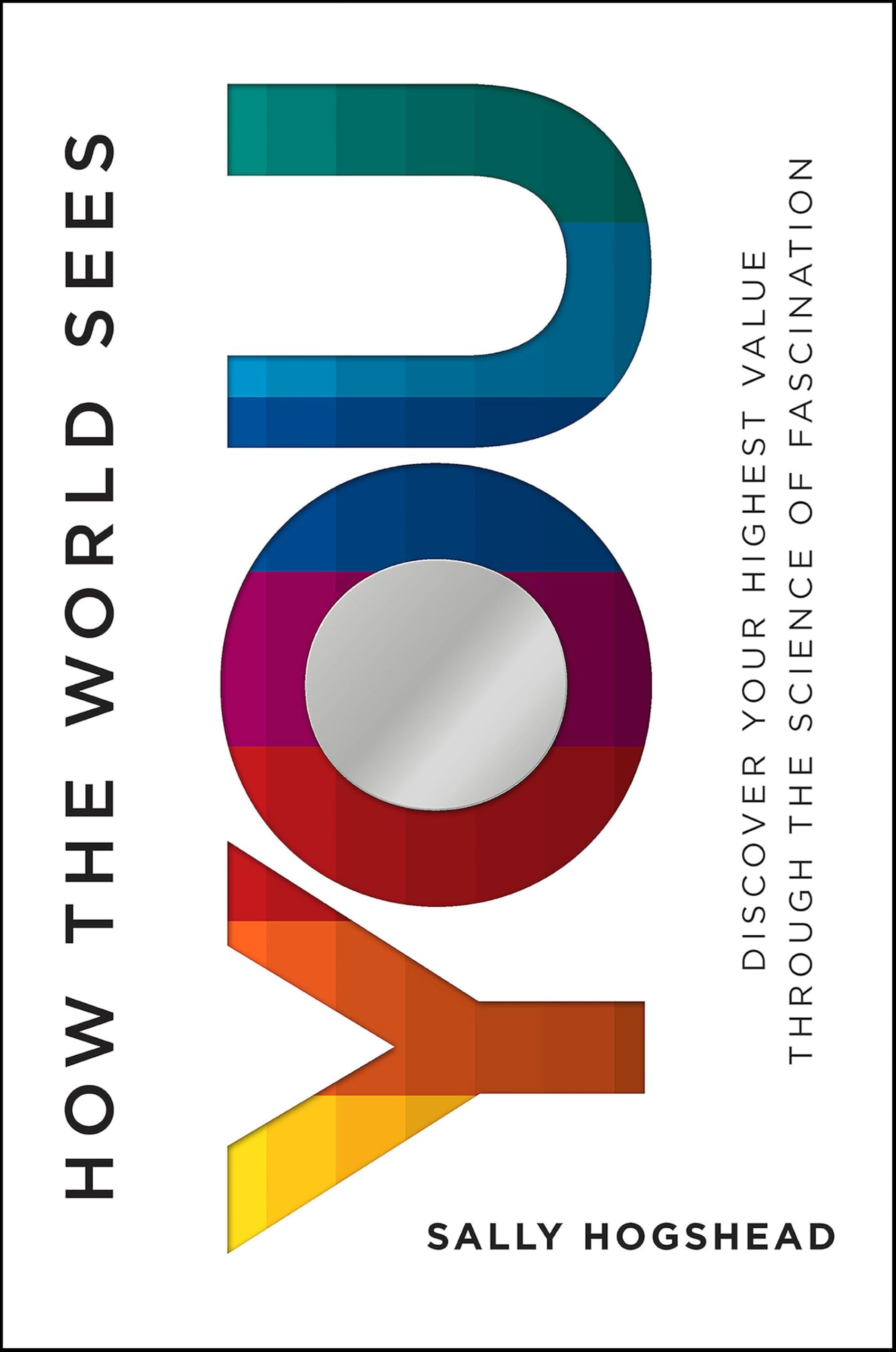 How the World Sees You: Discover Your Highest Value Through the Science of Fasci