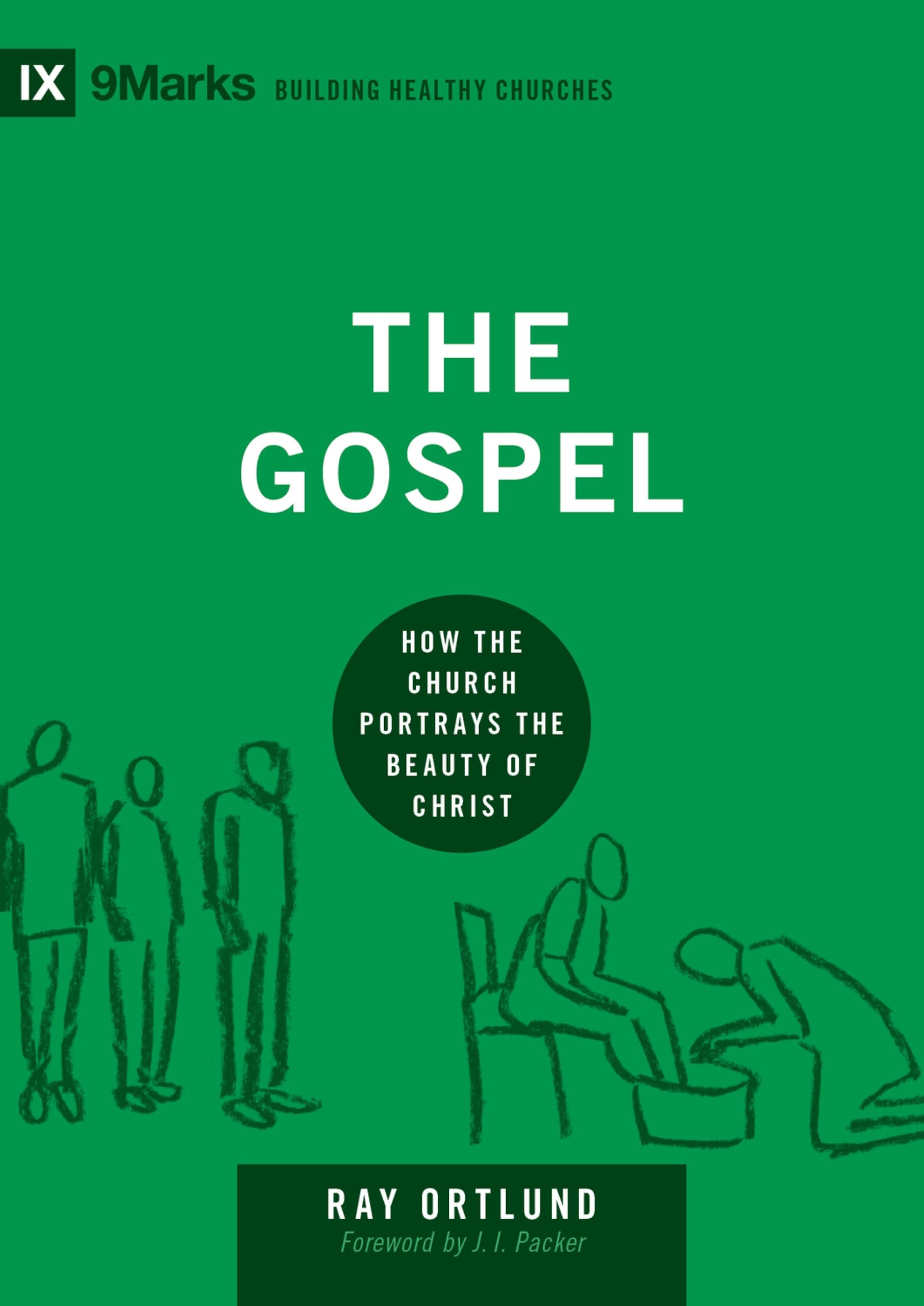 The Gospel: How the Church Portrays the Beauty of Christ (Building Healthy Churc
