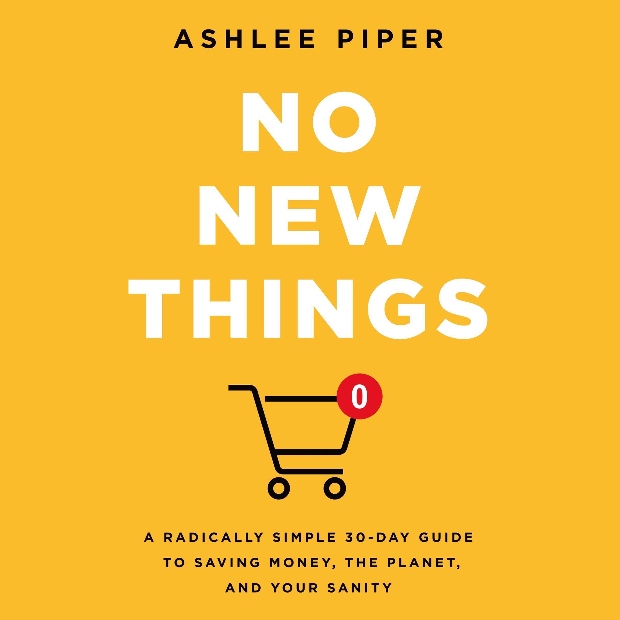 No New Things: A Radically Simple 30-Day Guide to Saving Money, the Planet, and 