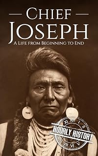 Chief Joseph: A Life from Beginning to End (Native American History)