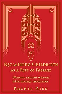 Reclaiming Childbirth as a Rite of Passage: Weaving ancient wisdom with modern knowledge