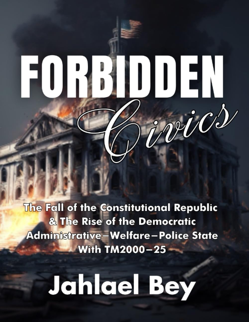Forbidden Civics: The Fall of the Constitutional Republic & The Rise of the Demo
