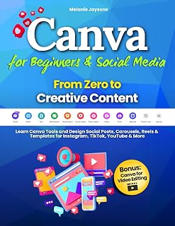Canva for Beginners & Social Media - From Zero to Creative Content: Learn Canva Tools and Design Social Posts, Carousels, Reels & Templates for Instagram, TikTok, YouTube & More