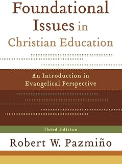 Foundational Issues in Christian Education: An Introduction in Evangelical Perspective