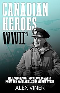 Canadian Heroes of World War II: True Stories of Individual Bravery from the Battlefields of World War II