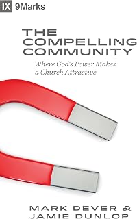 The Compelling Community: Where God's Power Makes a Church Attractive (9Marks)