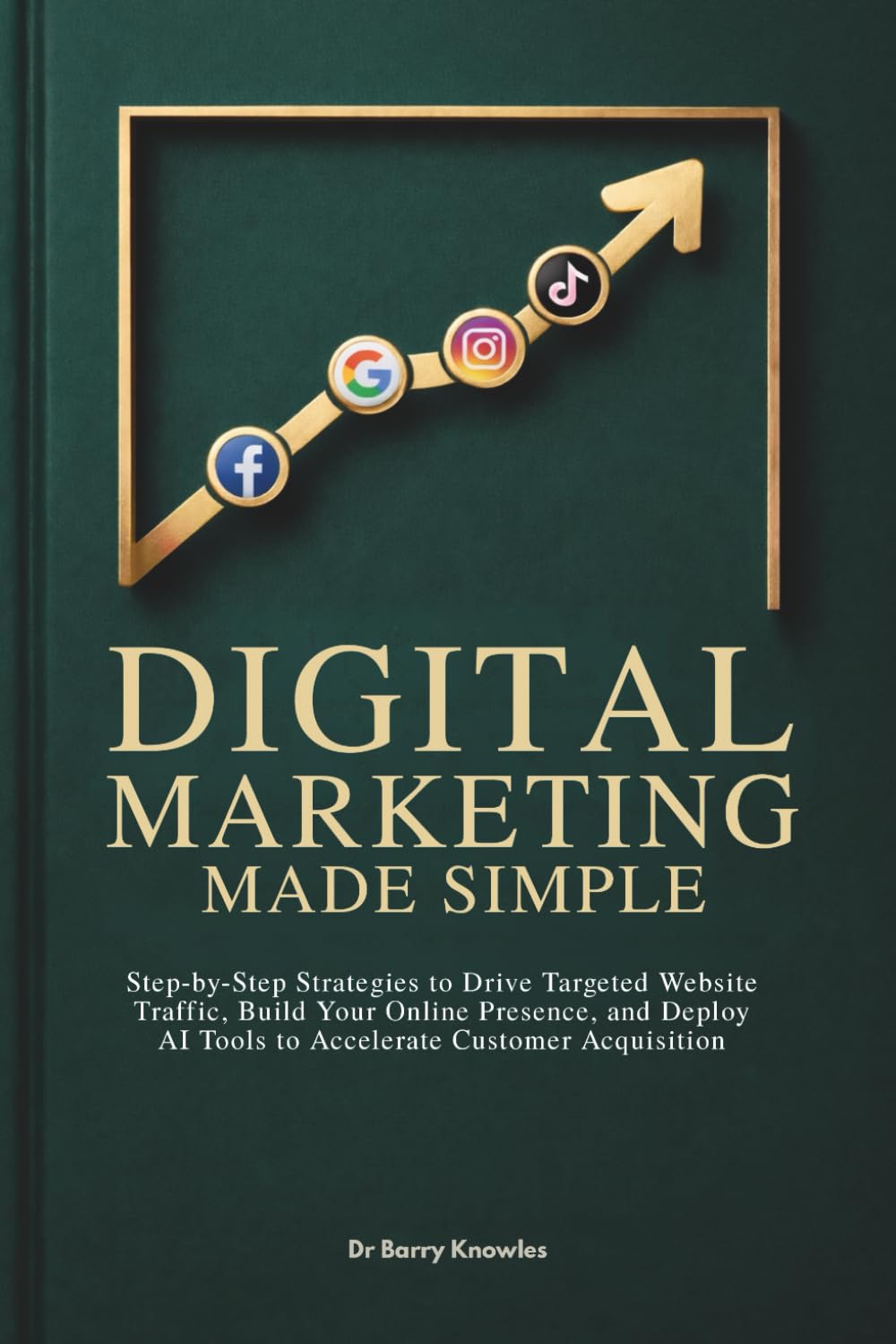 Digital Marketing Made Simple: Step-by-Step Strategies to Drive Targeted Website