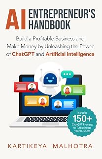 AI Entrepreneur’s Handbook: Build a Profitable Business and Make Money by Unleashing the Power of ChatGPT and Artificial Intelligence (Includes 150+ ChatGPT prompts to turbocharge your business)