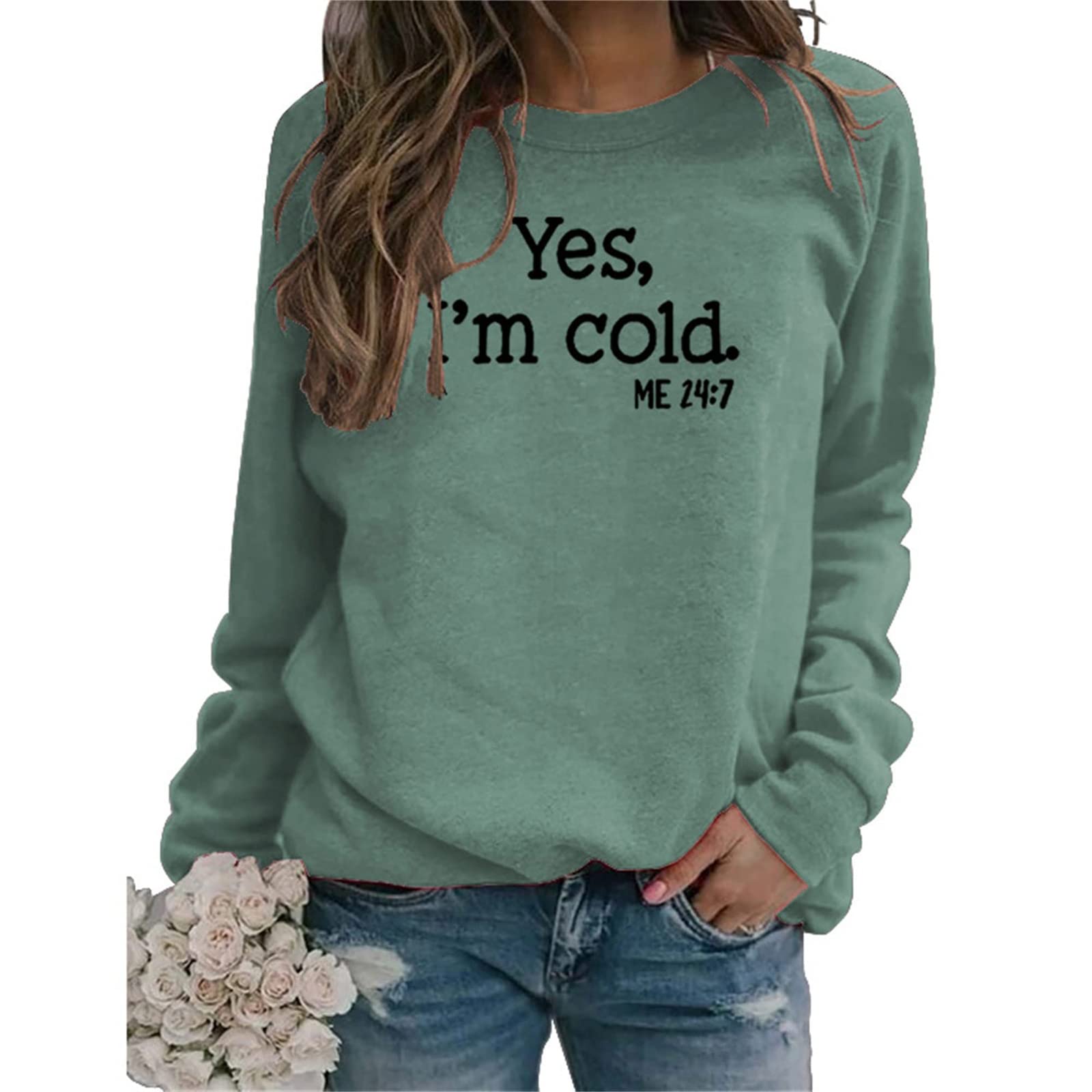 Womens I'm Yes Cold Me 24:7 Printed Funny Sweatshirt Long Sleeve Crewneck Letter